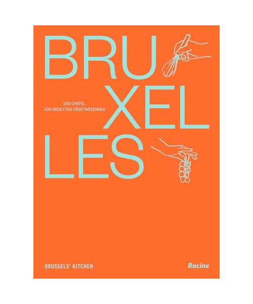 Bruxelles 100 chefs, 100 recettes végétariennes