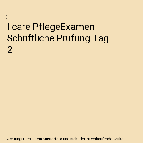 I care PflegeExamen - Schriftliche Prüfung Tag 2