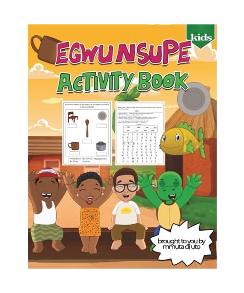 Egwu Nsupe (Igbo Spelling Song) Activity Book (Mmuta Di Uto Activity Book Series: Learning Igbo Through Fun & Creativity!)