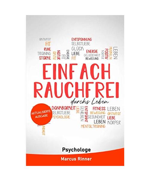 Einfach rauchfrei durchs Leben (aktualisierte Auflage): Wie du endlich das Rauchen loslassen und mit dem Rauchen aufhören kannst