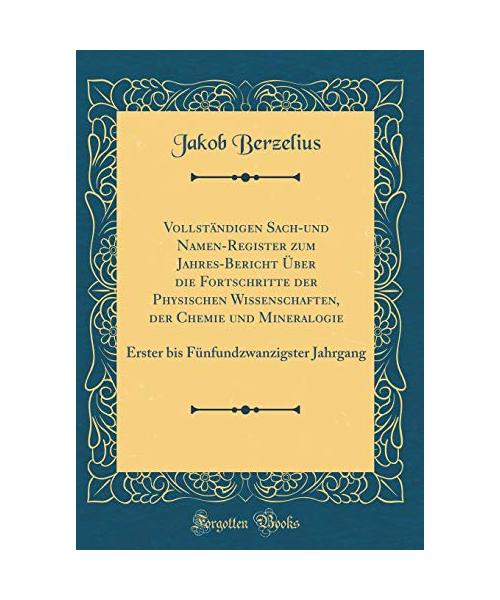 Vollständigen Sach-und Namen-Register zum Jahres-Bericht Über die Fortschritte der Physischen Wissenschaften, der Chemie und Mineralogie