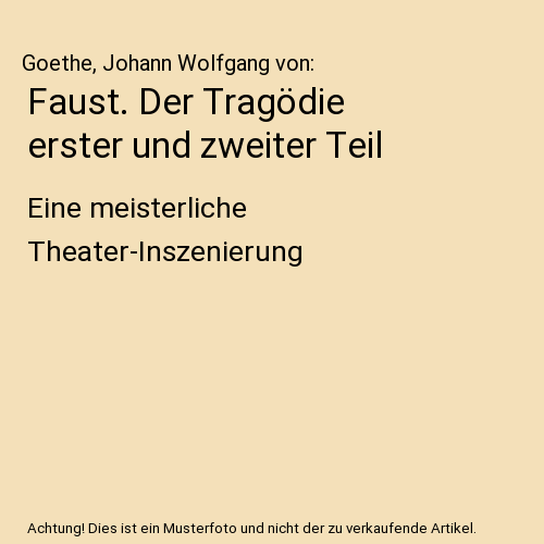 Faust. Der Tragödie erster und zweiter Teil