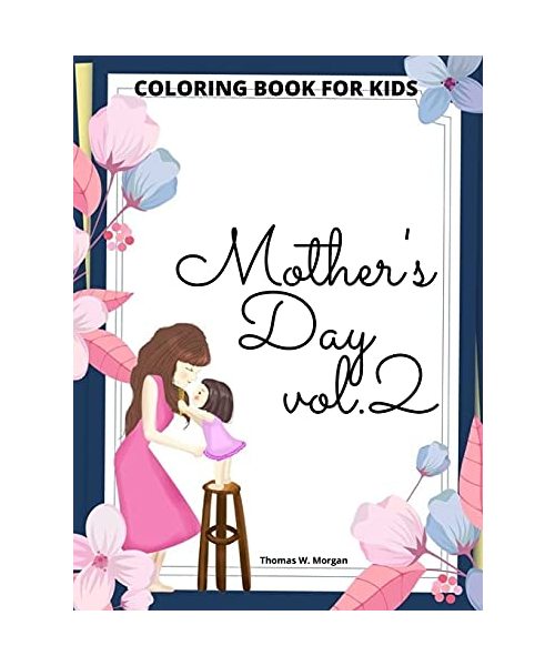 Mother's Day Coloring Book for Kids vol.2: Perfect Cute Mother's Day Coloring Pages for Children Mother's Day Activity and Coloring Book for Boys, Gir