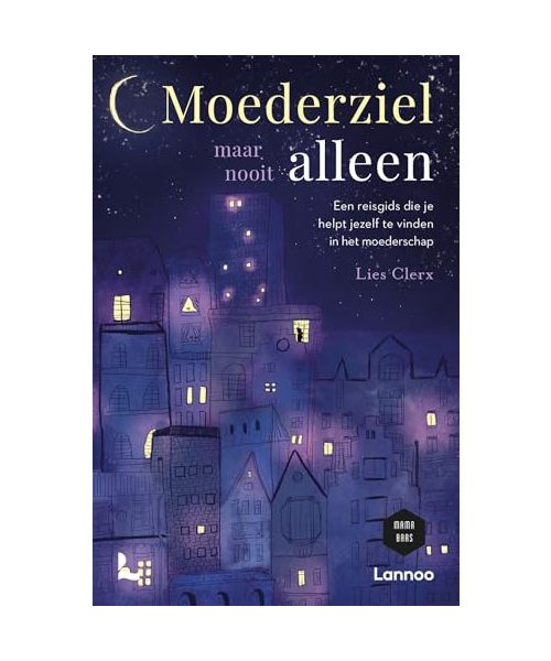 Moederziel maar nooit alleen: een reisgids die je helpt om jezelf te vinden in het moederschap (Mama Baas)
