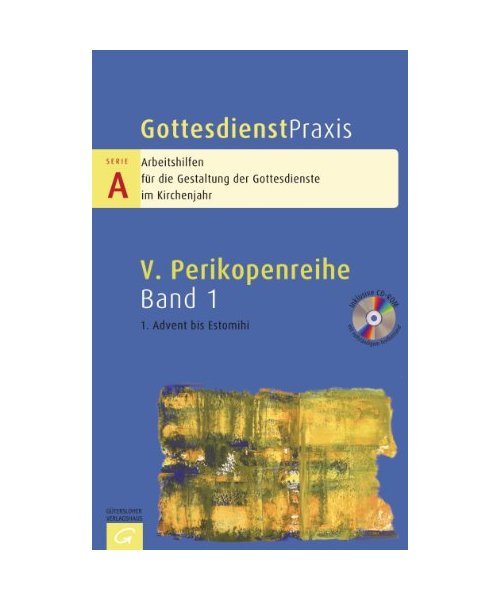Gottesdienstpraxis Serie A Band 1. 1. Advent bis Estomihi