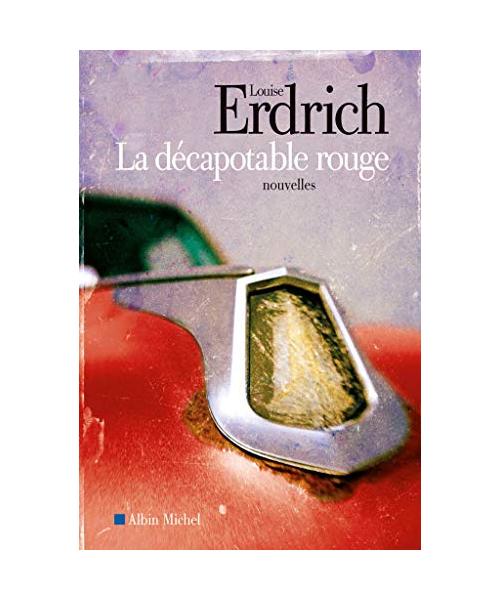 La décapotable rouge: Nouvelles choisies et inédites 1978-2008