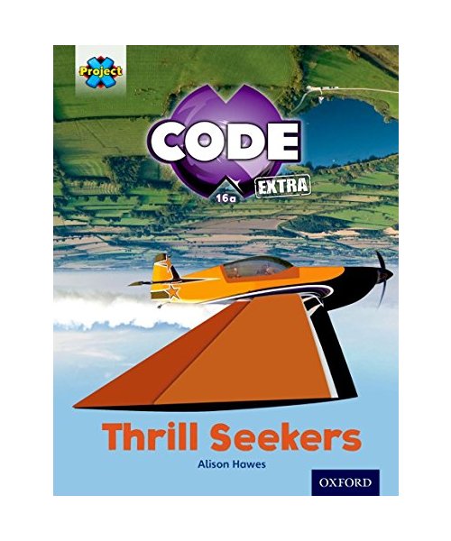 Project X CODE ^IExtra^R: Light Blue Book Band, Oxford Level 4: Wild Rides: Thrill Seekers