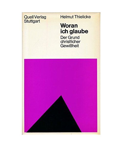 Woran ich glaube. Der Grund christlicher Gewißheit