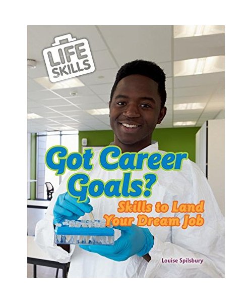 Got Career Goals?: Skills to Land Your Dream Job