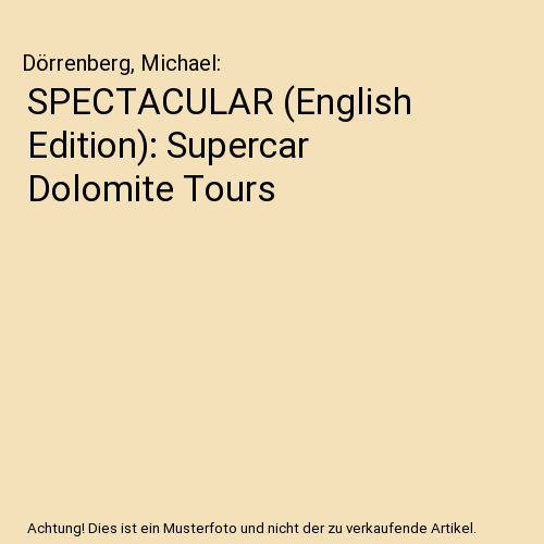 SPECTACULAR (English Edition): Supercar Dolomite Tours