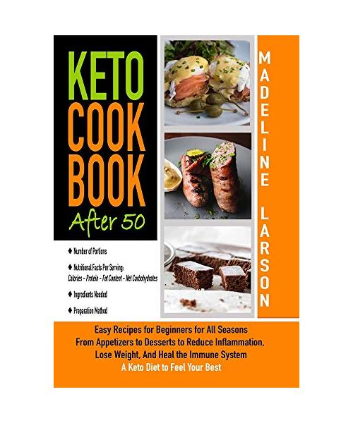 Keto Cookbook After 50: Easy Recipes for Beginners for All Seasons From Appetizers to Desserts to Reduce Inflammation, Lose Weight, And Heal t