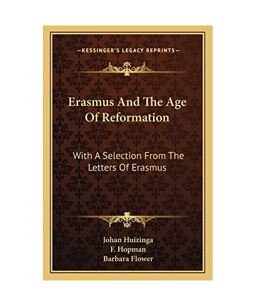 Erasmus and the Age of Reformation: With a Selection from the Letters of Erasmus