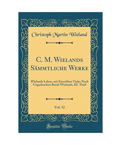 C. M. Wielands Sämmtliche Werke, Vol. 52