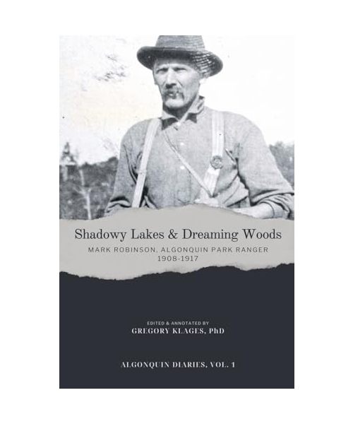 Shadowy Lakes & Dreaming Woods - Mark Robinson, Algonquin Park Ranger, 1908-1917 (Algonquin Diaries, Band 1)
