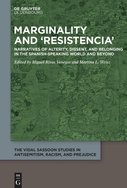 Marginality and ‘Resistencia’: Narratives of Alterity, Dissent, and Belonging in the Spanish-speaking World and Beyond (The Vidal Sassoon Studies in Antisemitism, Racism, and Prejudice, 5)