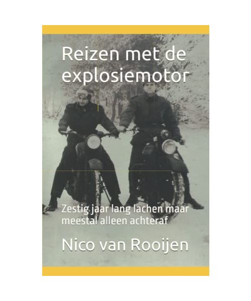 Reizen Met de Explosiemotor: Zestig Jaar Lang Lachen Maar Meestal Alleen Achteraf
