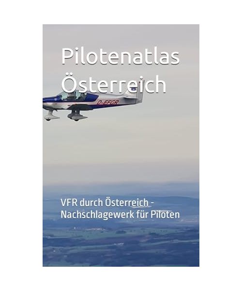 Pilotenatlas Österreich: VFR durch Österreich - Nachschlagewerk für Piloten