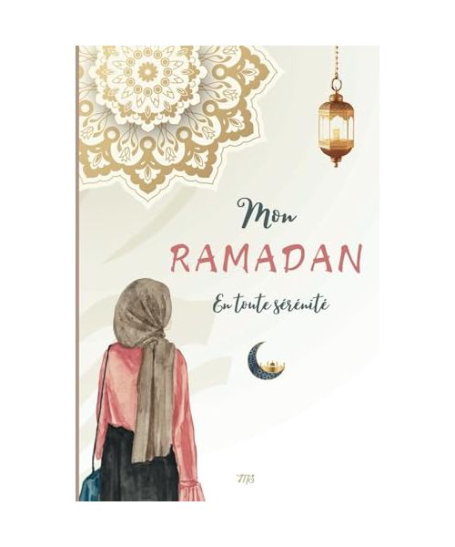 Mon Ramadan en toute Sérénité | Pour un mois organisé | Musulmanes Femmes, Adolescentes, Jeunes filles, reconverties: Hadiths, versets du Coran, ... | Sadaqa | Bilan | Recettes (Spiritualité)