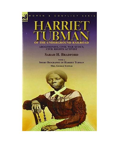 Harriet Tubman of the Underground Railroad-Abolitionist, Civil War Scout, Civil Rights Activist
