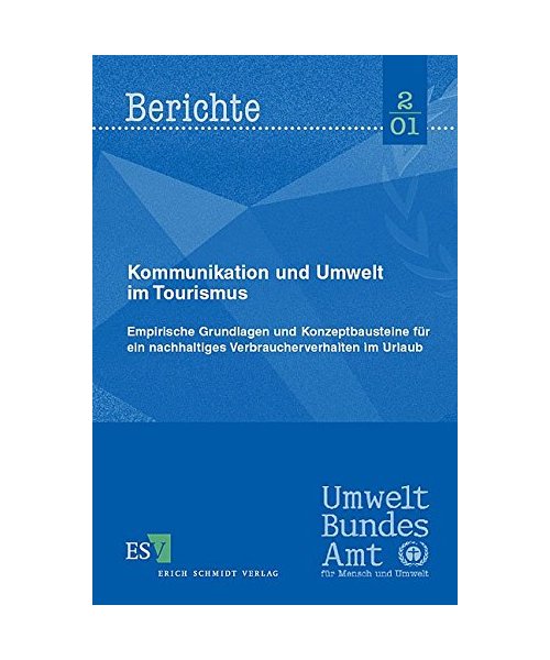 Kommunikation und Umwelt im Tourismus: Empirische Grundlagen und Konzeptbausteine für ein nachhaltiges Verbraucherverhalten im Urlaub
