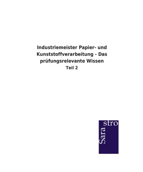 Industriemeister Papier- und Kunststoffverarbeitung - Das prüfungsrelevante Wissen