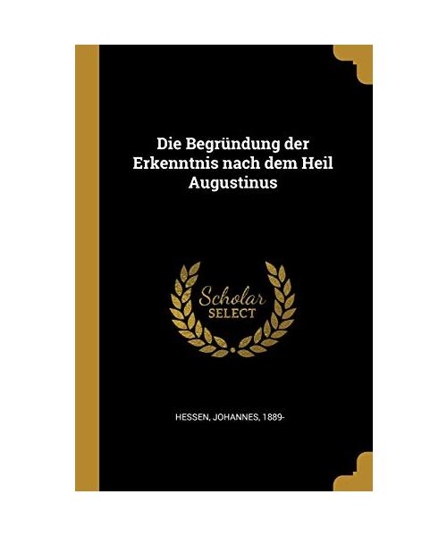Die Begründung Der Erkenntnis Nach Dem Heil Augustinus