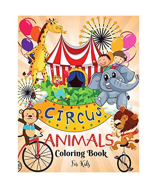 Circus Animals Coloring Book for Kids: Fun Circus Animals Coloring Book For KidsI Learn and Fun Big Images - For Kids - Stimulate CreativityI Boys and