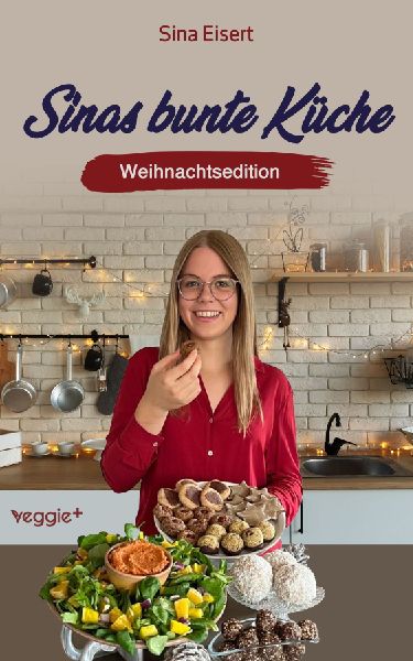 Sinas bunte Küche - vegan und zuckerfrei (Weihnachtsedition)