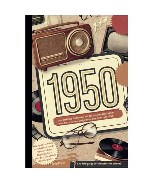 1950 - Ein Jahrgang der Geschichte schrieb: Das perfekte Geschenk mit faszinierenden Fakten und historischen Ereignissen aus dem Jahr 1950