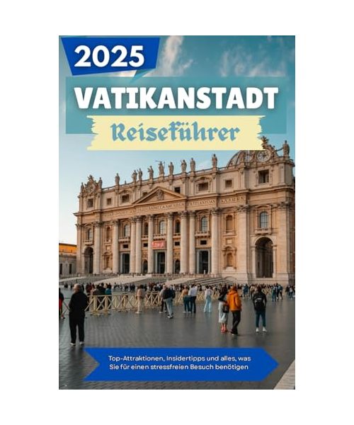 VATIKANSTADT Reiseführer 2025: Top-Attraktionen, Insidertipps und alles, was Sie für einen stressfreien Besuch benötigen
