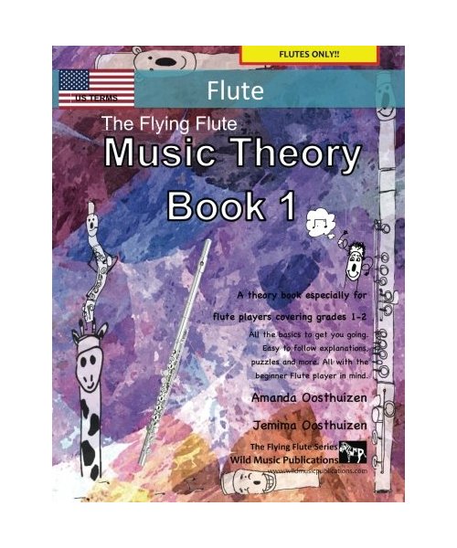 The Flying Flute Music Theory Book 1 - US Terms: A music theory book especially for flute players with easy to follow explanations, puzzles, and more. All you need to know for flute Grades 1-2.