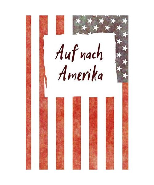 Auf nach Amerika: | Auswanderungs Tagebuch -|120 Seiten Punkteraster - Für Notizen und Planungen rund um Ihre Auswanderung