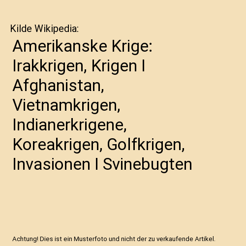 Amerikanske Krige: Irakkrigen, Krigen I Afghanistan, Vietnamkrigen, Indianerkrigene, Koreakrigen, Golfkrigen, Invasionen I Svinebugten