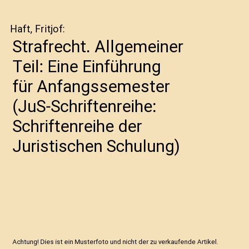 Strafrecht. Allgemeiner Teil: Eine Einführung für Anfangssemester (JuS-Schriftenreihe: Schriftenreihe der Juristischen Schulung)