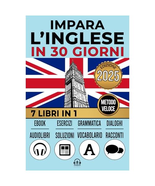 IMPARA L’INGLESE IN 30 GIORNI: 7 Libri in 1:Un Approccio Innovativo - Metodo Veloce - Racconti, Grammatica, Conversazioni, Esercizi e Vocabolario + 1 Ebook e 8 Audiolibri. Per Principianti e Avanzati