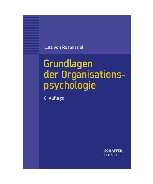 Grundlagen der Organisationspsychologie: Basiswissen und Anwendungshinweise