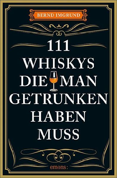 111 Whiskys, die man getrunken haben muss