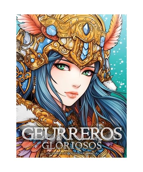 Guerreros Gloriosos - Un Libro de Colorear Manga: Hermosos e inspiradores dibujos para colorear de anime (Libros para colorear manga y anime)