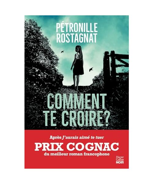Comment te croire ?: Par l'autrice de "J'aurais aimé te tuer" lauréat du Prix Cognac
