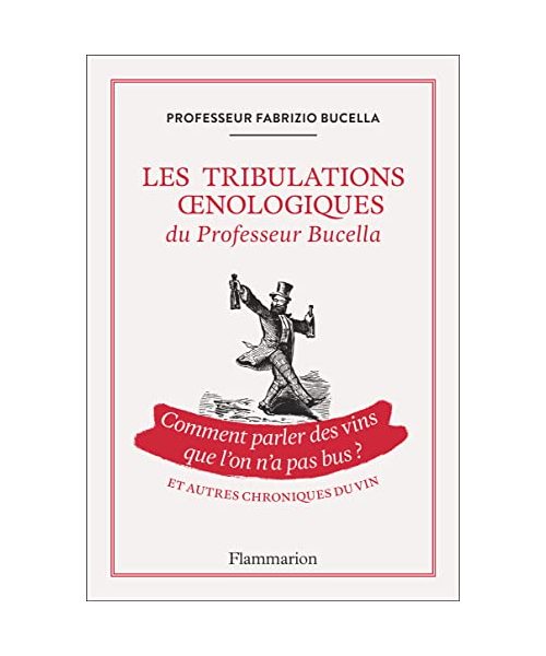 Les tribulations oenologiques du Professeur Bucella et autres chroniques du vin: Comment parler des vins que l'on n'a pas bus ?