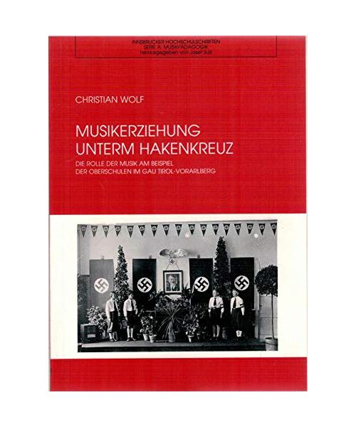 Musikerziehung unterm Hakenkreuz: Die Rolle der Musik am Beispiel der Oberschulen im Gau Tirol-Vorarlberg