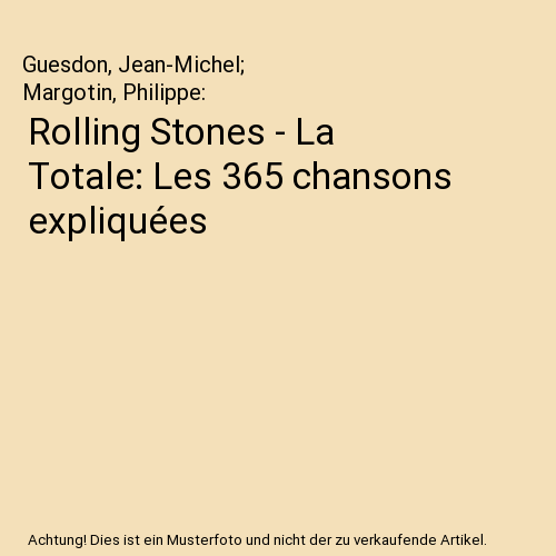Rolling Stones - La Totale: Les 365 chansons expliquées