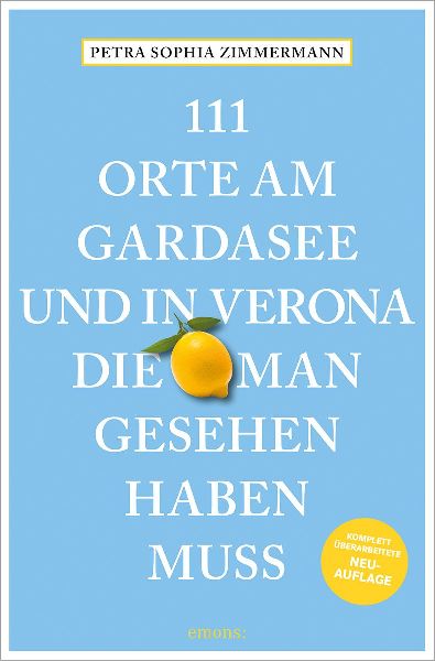 111 Orte am Gardasee und in Verona, die man gesehen haben muss