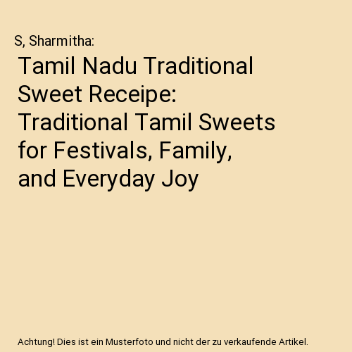 Tamil Nadu Traditional Sweet Receipe: Traditional Tamil Sweets for Festivals, Family, and Everyday Joy