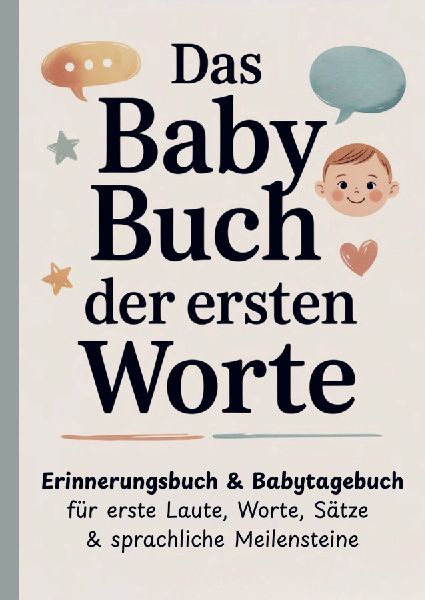 Das Baby Buch der ersten Worte - Erinnerungsbuch & Babytagebuch für erste Laute, Worte, Sätze & sprachliche Meilensteine