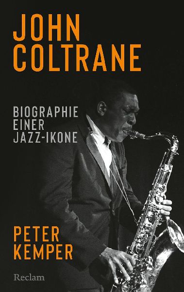 John Coltrane. Biographie einer Jazz-Ikone