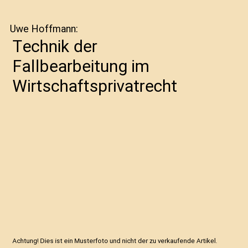 Technik der Fallbearbeitung im Wirtschaftsprivatrecht