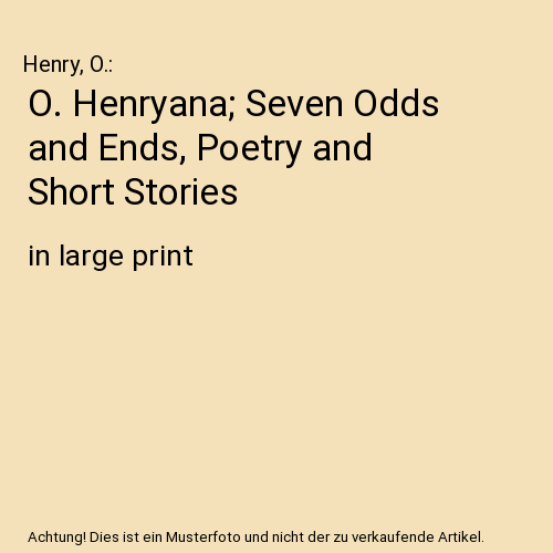O. Henryana; Seven Odds and Ends, Poetry and Short Stories