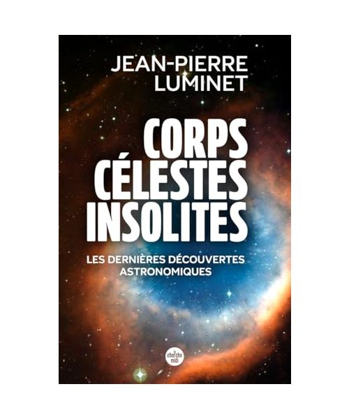 Corps célestes insolites. Les dernières découvertes astronomiques