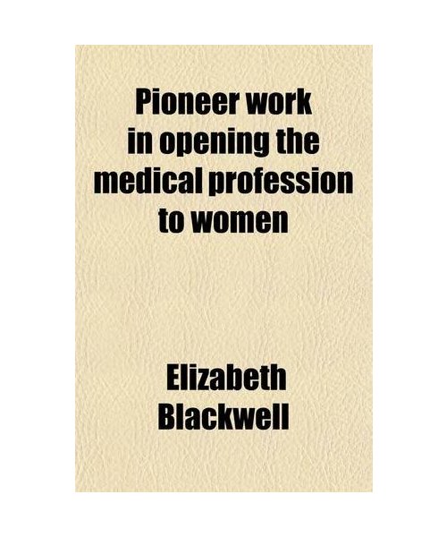 Pioneer Work in Opening the Medical Profession to Women